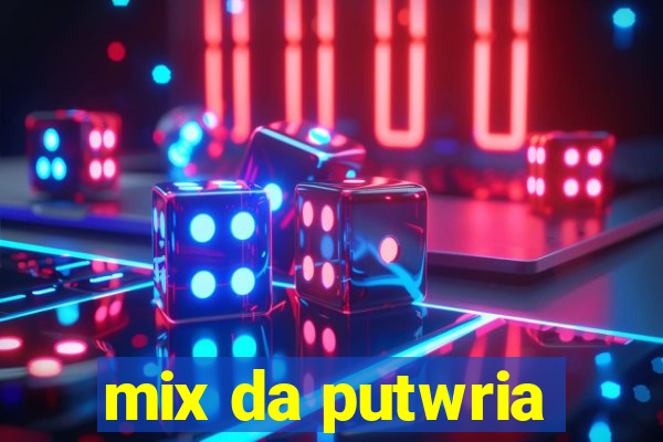 mix da putwria